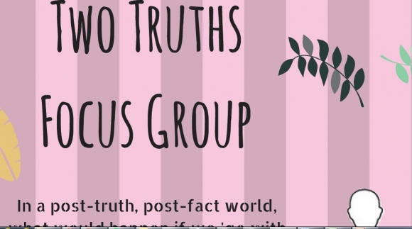 Two Truths Focus Group - In a post-truth, post-fact world, what would happen if .. Galway