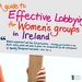 A Guide to Effective Lobbying for Women's Groups in Ireland