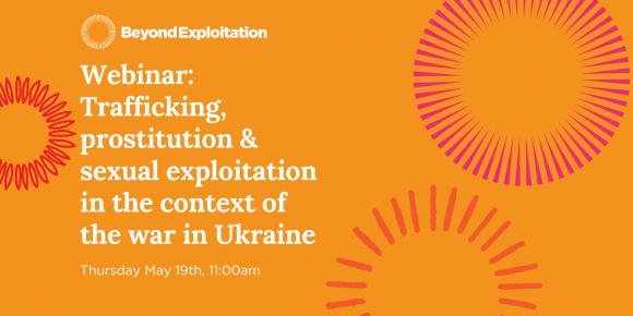 Beyond Exploitation Webinar: Trafficking, Prostitution & Sexual Exploitation and the War in Ukraine