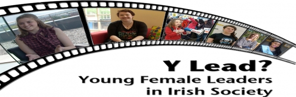 Y Lead? Young Irish Female Leaders in Irish Society.