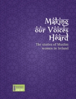 Making our voices heard ﾖ the stories of Muslim women in Ireland